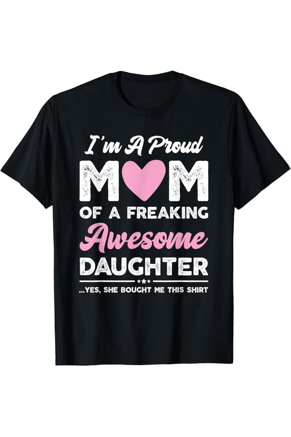 I'm A Proud Mom Gift From Daughter Funny Mothers Day T-ShirtMen and women, Black T-shirt, size: Extra large