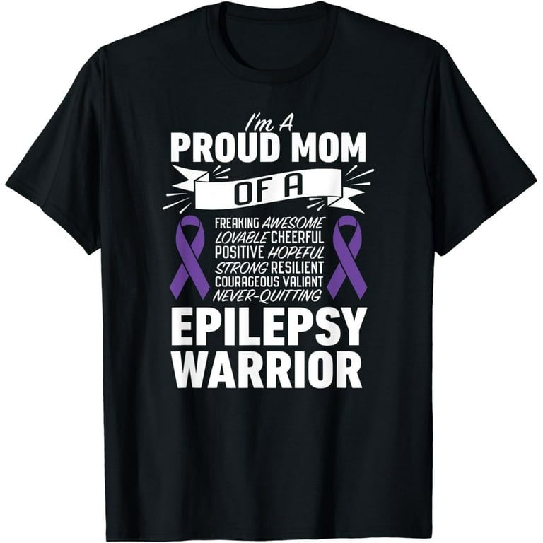 I'm A Proud Mom Of A Epilepsy Warrior T-Shirt I'm A Proud Mom Of A Epilepsy Warrior T-Shirt