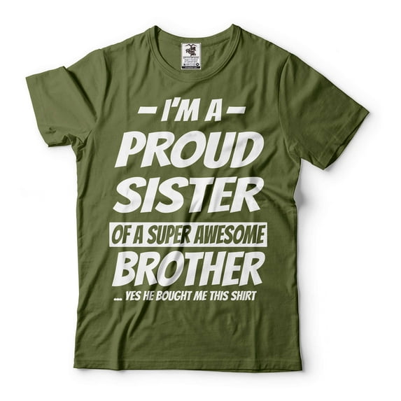 I'm A Proud Sister Of A Super Awesome Brother Shirt Sister Shirt Sister Brother Shirts (Large Military Green)