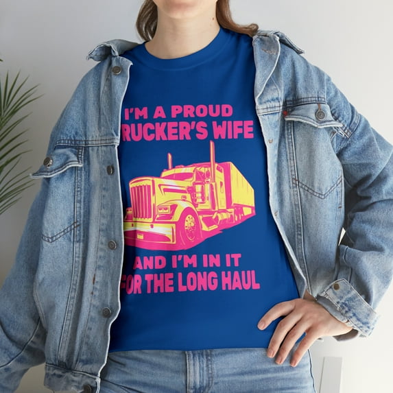 I'm A Proud Trucker's Wife And I'm In It For The Long Haul T-Shirt