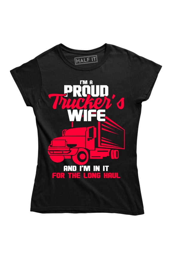 I'm A Proud Truckers Wife Truck driver Women Pride Work Hard Hustle T-Shirt