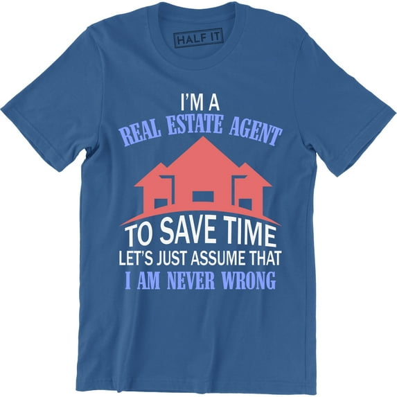 I'm A Real Estate Agent To Save Time Let's Just Assume That Men's T-Shirt