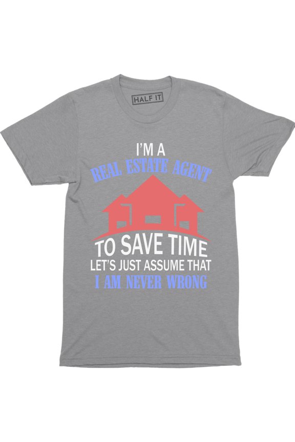 I'm A Real Estate Agent To Save Time Let's Just Assume That Men's T-Shirt