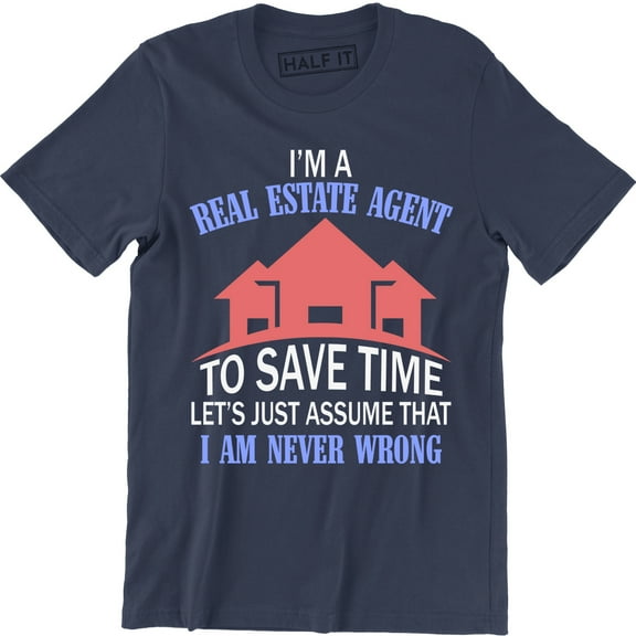 I'm A Real Estate Agent To Save Time Let's Just Assume That Men's T-Shirt