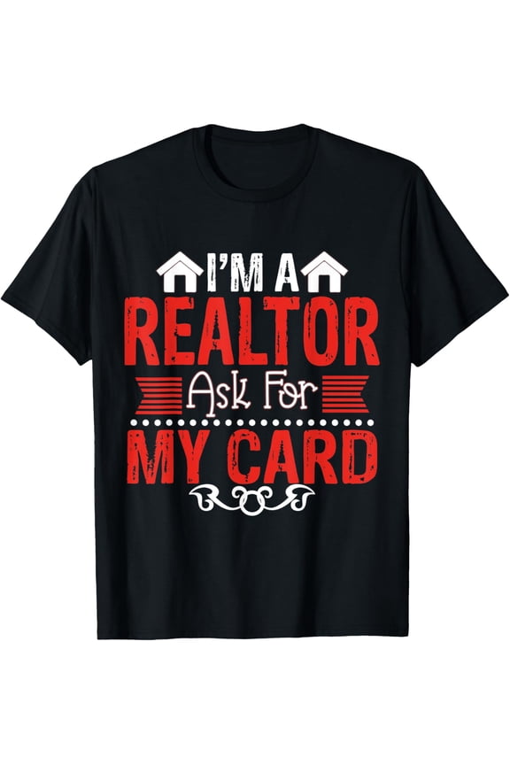 I'm A Realtor, Ask For My Card Amusing Real Estate Clothing T-ShirtMen and women, Black T-shirt, size: Extra large