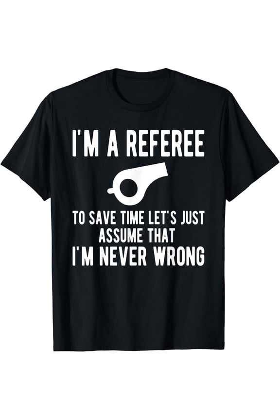 I'm A Referee Funny Ref Umpire Linesman Referee Dad T-Shirt