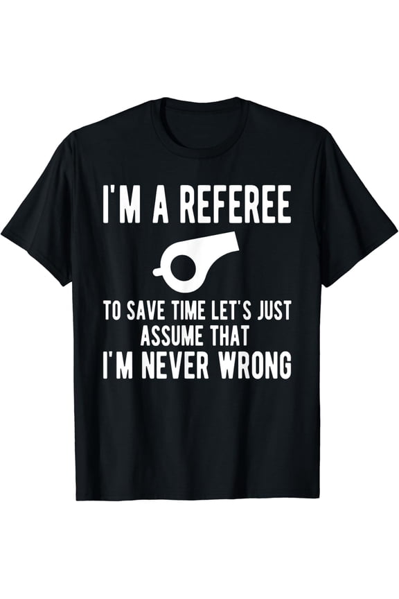 I'm A Referee Funny Ref Umpire Linesman Referee Dad T-Shirt