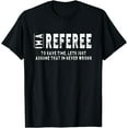 thumbnail image 1 of I'm A Referee To Save Time, I'm Never Wrong T-Shirt Unisex, 1 of 3