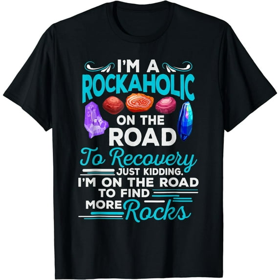 I'm A Rockaholic On The Road To Recovery Funny Geologist T-Shirt