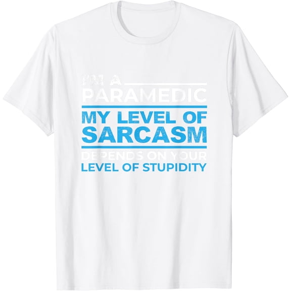 I'm A Sarcastic Paramedic On Your Stupidity Funny EMS design T-Shirt100% cotton
