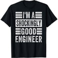 thumbnail image 1 of I'm A Shockingly Good Engineer T-Shirt, 1 of 4