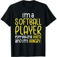 thumbnail image 1 of I'm A Softball Player Everything Hurts And I'm Hungry T-Shirt, 1 of 3