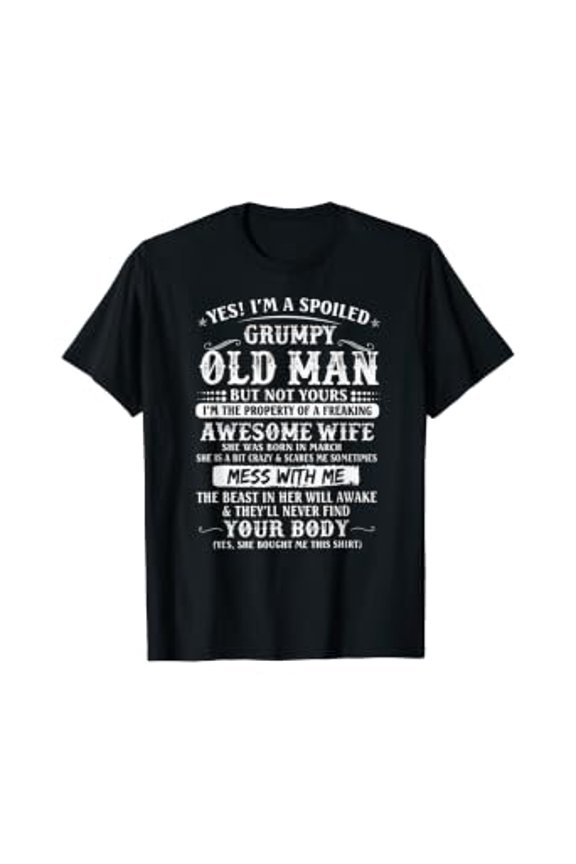 I'm A Spoiled Grumpy Old Man - Awesome Wife Born In March T-Shirt