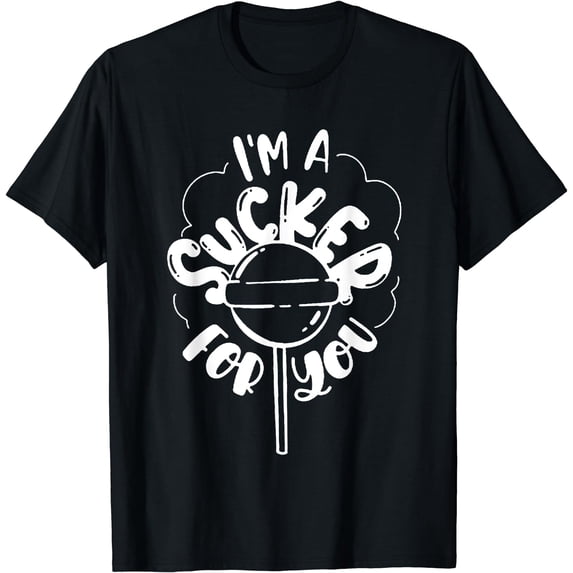 I'm A Sucker For You T-Shirt Black X-Large
