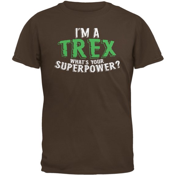 I'm A T-Rex What's Your Superpower Brown Adult T-Shirt - X-Large