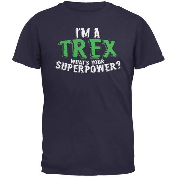 I'm A T-Rex What's Your Superpower Navy Adult T-Shirt - Medium