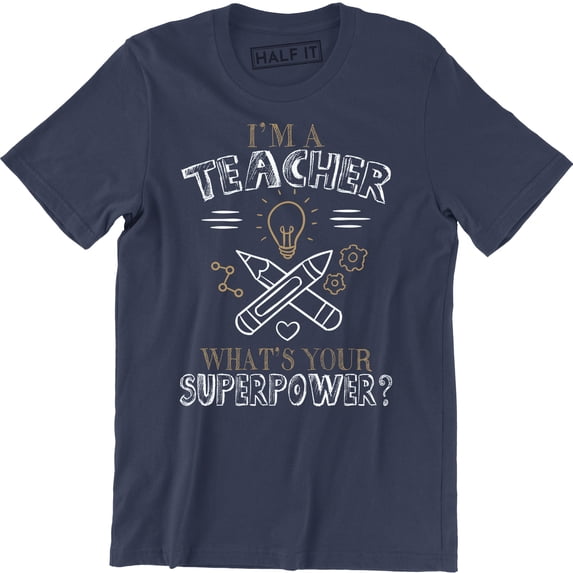 I'm A Teacher What's Your Superpower? School Hero Funny Men's T-Shirt