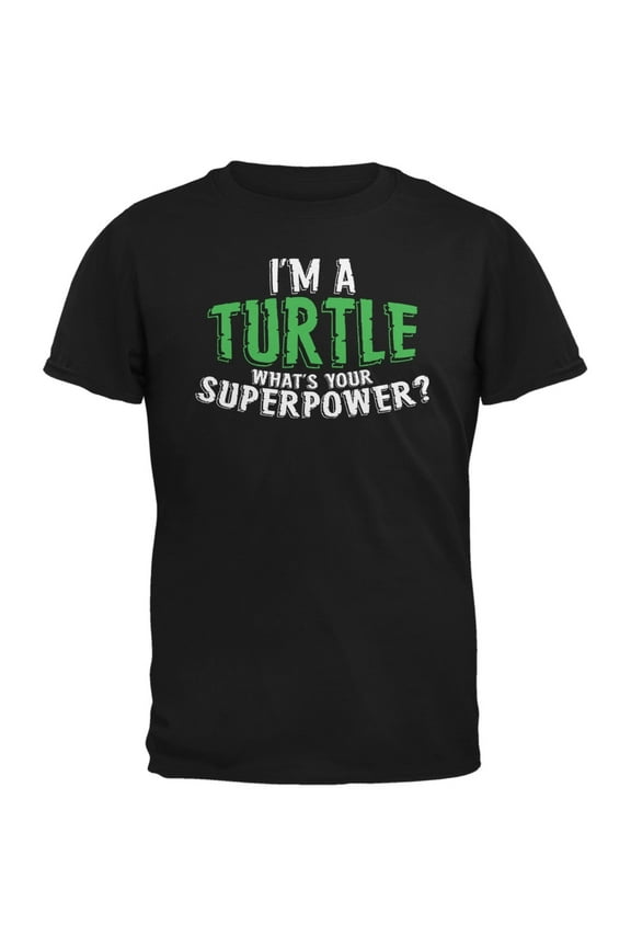 I'm A Turtle What's Your Superpower Black Adult T-Shirt - 2X-Large