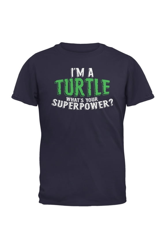 I'm A Turtle What's Your Superpower Navy Adult T-Shirt - Large