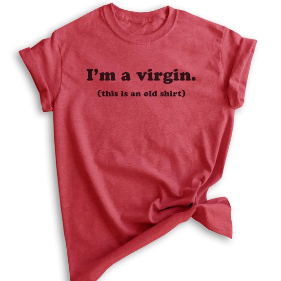 I'm A Virgin (This Is An Old Shirt) Shirt, Unisex Women's Men's Shirt, Funny Saying Quote Novelty Shirt, Heather Red, Small