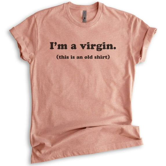 I'm A Virgin (This Is An Old Shirt) Shirt, Unisex Women's Men's Shirt, Funny Saying Quote Novelty Shirt, Heather Sunset, X-Small