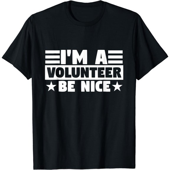 I'm A Volunteer Be Nice, Volunteer T-Shirt mens t t men，black，women，misfits，journey ，boys