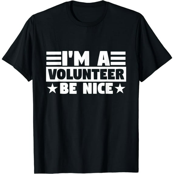 I'm A Volunteer Be Nice, Volunteer T-Shirt mens t t men,black,women,misfits,journey ,boys