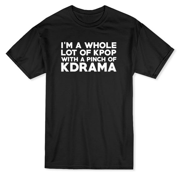 I'm A Whole Lot Of Kpop With A Pinch Of KDrama Men Black T-Shirt, Male Large