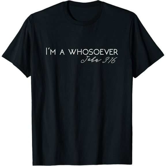I'm A Whosoever | John 3:16 Modern Christian T-Shirt S500432 tee