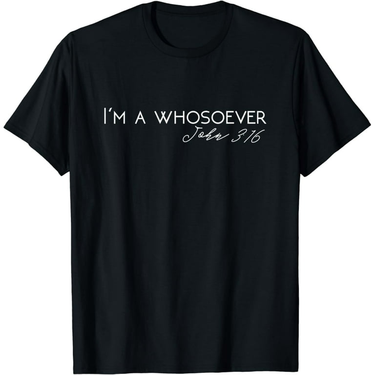 I'm A Whosoever | John 3:16 Modern Christian T-Shirt S500432 I'm A Whosoever | John 3:16 Modern Christian T-Shirt S500432
