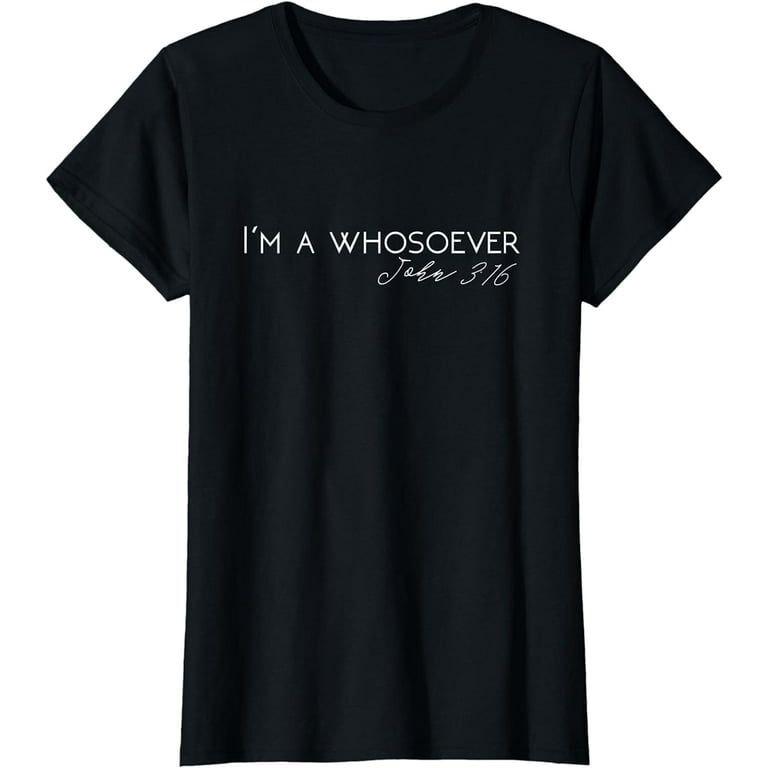 I'm A Whosoever | John 3:16 Modern Christian T-Shirt S500432 I'm A Whosoever | John 3:16 Modern Christian T-Shirt S500432