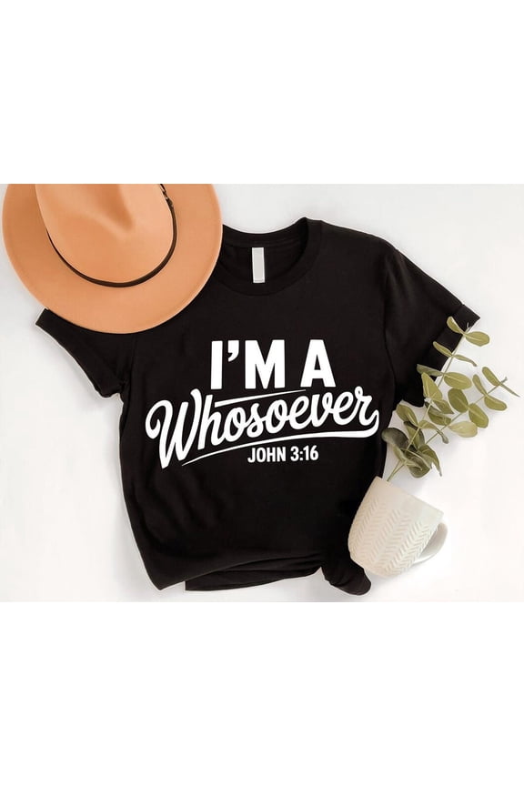 I’m A Whosoever Shirt John 3:16 - Christian Bible Verse Tee - Faith Based Religious Gift T-Shirt - Spiritual Scripture Top All Size S-5Xl