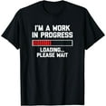 thumbnail image 1 of I'm A Work In Progress (Loading... Please Wait) Tshirt Funny T-Shirt, 1 of 3