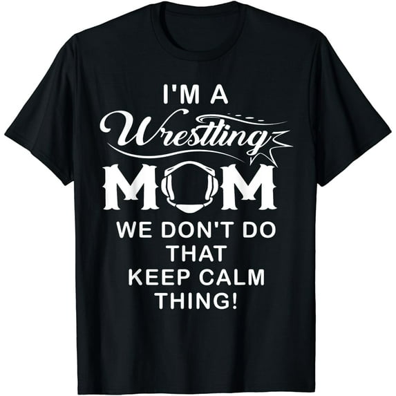 I'm A Wrestling Mom Best Funny Wrestling Mom T-Shirt