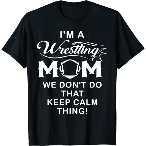I'm A Wrestling Mom Best Funny Wrestling Mom T-Shirt