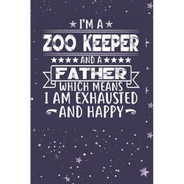 I'm A Zoo Keeper And A Father Which Means I am Exhausted and Happy Father's Day Gift for Zoo
