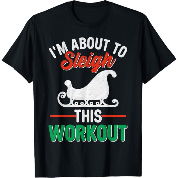 I'm About, To Sleigh This Workout Christmas Fitness Gym Xmas T-Shirt