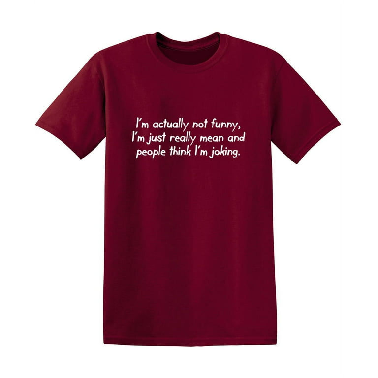 I'm Actually Not Funny I'm Just Mean T-Shirt Gift I'm Actually Not Funny I'm Just Mean T-Shirt Gift