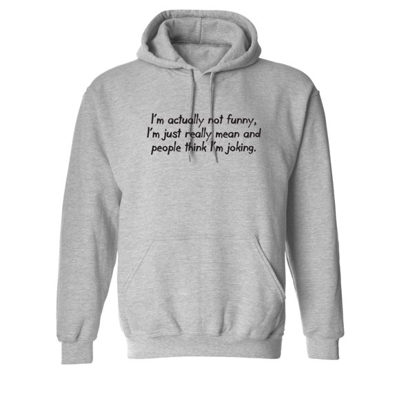 I'm Actually Not Funny, I'm Just Really Mean And People Think I'm Joking Sarcastic Novelty Gift Idea Adult Humor Funny Men's Hoodies