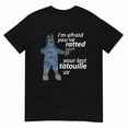 thumbnail image 1 of I'm Afraid You've Ratted Your Last Tatouille Sir T-shirt, 1 of 2