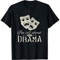thumbnail image 1 of I'm All About The Drama - Performing Arts Theatre T-Shirt, 1 of 3