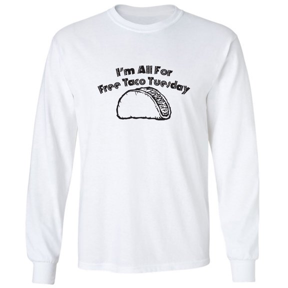 I'm All For Free Taco Tuesday Adult Long Sleeve T-shirt