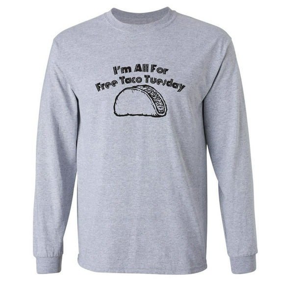 I'm All For Free Taco Tuesday Adult Long Sleeve T-shirt
