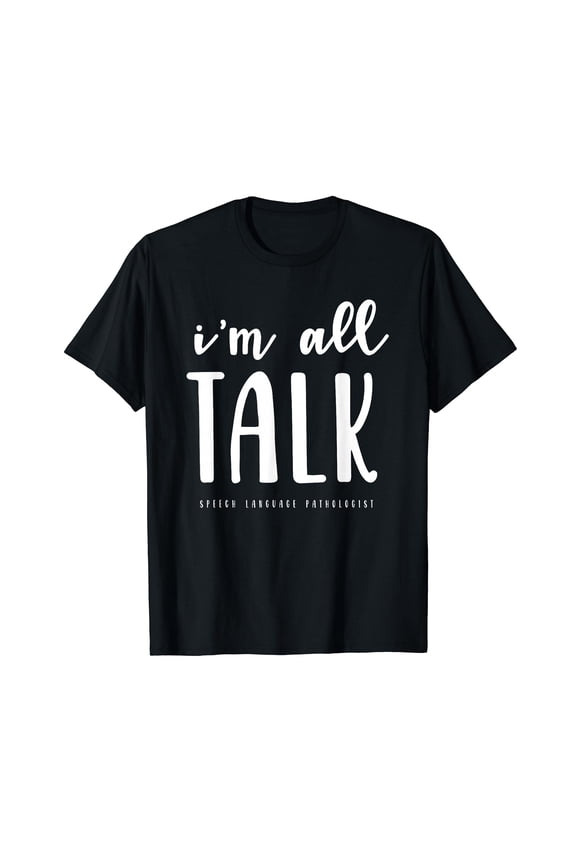 I'm All Talk SLP Gift Language Speech Therapy Pathologist T-Shirt