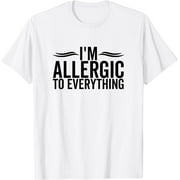 I'm Allergic To Everything Funny Allergy Allergies T-Shirt