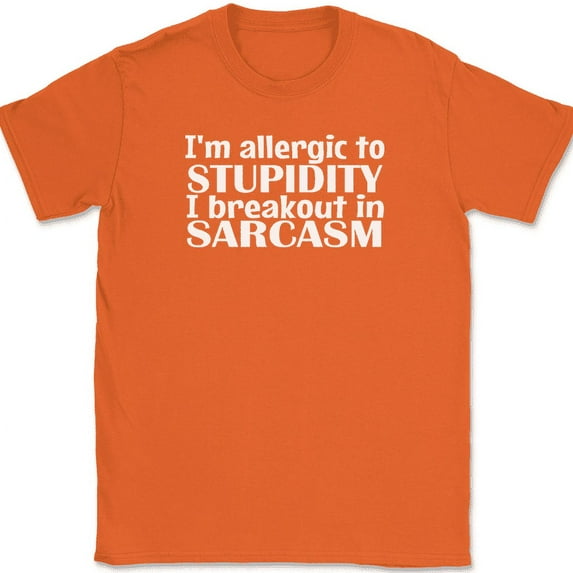 I'm Allergic To Stupidity I Break Into Sarcasm T-Shirt Funny Sarcastic Humor Tee - Orange, M