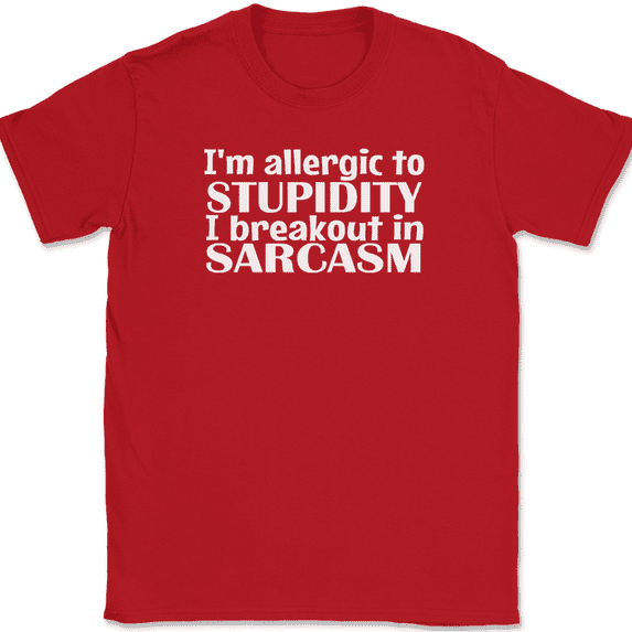 I'm Allergic To Stupidity I Break Into Sarcasm T-Shirt Funny Sarcastic Humor Tee - Red, 2XL