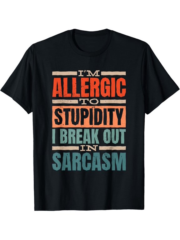 I'm Allergic To Stupidity I Break Out Graphic Design For Everyday Style T-Shirt, Size S-5XL