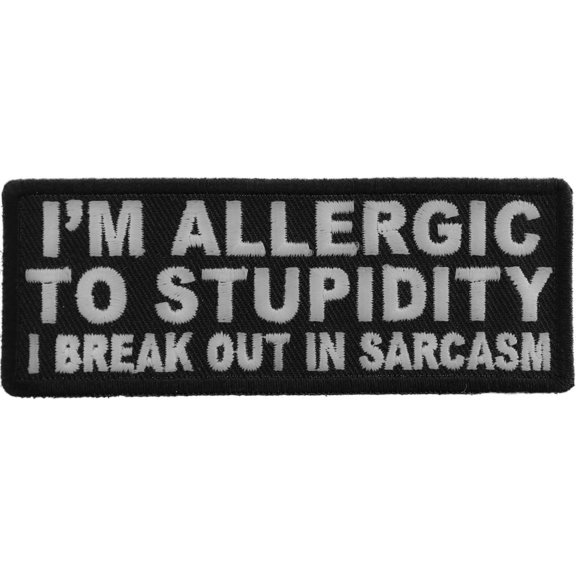 I'm Allergic To Stupidity I Break Out In Sarcasm Funny Iron on Patch