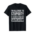 thumbnail image 1 of I'm Allergic To Stupidity I Break Out In Sarcasm Shirt T-Shirt, 1 of 5